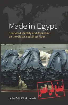 Vyrobené v Egypte: Rodová identita a ašpirácie v globalizovanom obchode - Made in Egypt: Gendered Identity and Aspiration on the Globalised Shop Floor