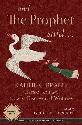 A prorok povedal: Klasický text Kahlila Gibrana s novoobjavenými spismi - And the Prophet Said: Kahlil Gibran's Classic Text with Newly Discovered Writings