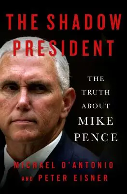 Tieňový prezident: Pravda o Mikeovi Penceovi - The Shadow President: The Truth about Mike Pence