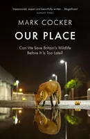 Naše miesto - Môžeme zachrániť britskú divokú prírodu skôr, ako bude neskoro? - Our Place - Can We Save Britain's Wildlife Before It Is Too Late?