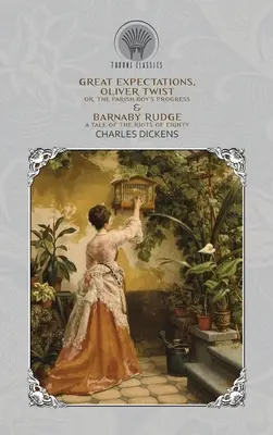 Veľké očakávania, Oliver Twist, alebo ako postupuje farár a Barnaby Rudge - príbeh o nepokojoch v osemdesiatych rokoch - Great Expectations, Oliver Twist; or, the Parish Boy's Progress & Barnaby Rudge - A Tale of the Riots of Eighty