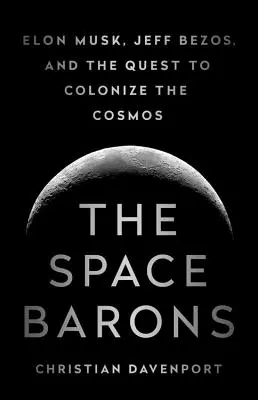 Vesmírni baróni: Elon Musk, Jeff Bezos a snaha o kolonizáciu vesmíru - The Space Barons: Elon Musk, Jeff Bezos, and the Quest to Colonize the Cosmos