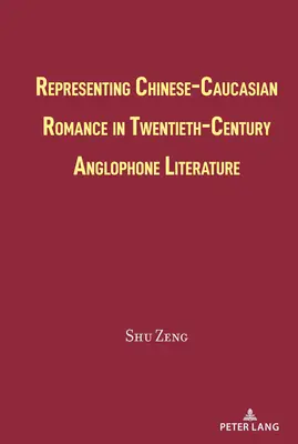 Reprezentácia čínsko-kaukazskej romantiky v anglofónnej literatúre 20. storočia - Representing Chinese-Caucasian Romance in Twentieth-Century Anglophone Literature