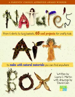 Natures Art Box: Od tričiek po košíky z vetvičiek, 65 skvelých projektov pre šikovné deti, ktoré si môžu vyrobiť z prírodných materiálov, ktoré nájdete kdekoľvek - Natures Art Box: From T-Shirts to Twig Baskets, 65 Cool Projects for Crafty Kids to Make with Natural Materials You Can Find Anywhere