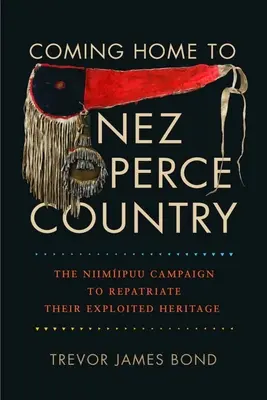 Návrat domov do krajiny Nez Perce: Kampaň Niimiipuu za repatriáciu ich vykorisťovaného dedičstva - Coming Home to Nez Perce Country: The Niimiipuu Campaign to Repatriate Their Exploited Heritage