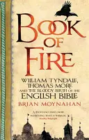 Ohnivá kniha - William Tyndale, Thomas More a krvavý zrod anglickej Biblie - Book Of Fire - William Tyndale, Thomas More and the Bloody Birth of the English Bible