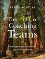 Umenie koučovať tímy: Budovanie odolných komunít, ktoré menia školy - The Art of Coaching Teams: Building Resilient Communities That Transform Schools