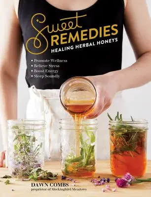 Sladké lieky: Liečivé bylinné medy - Sweet Remedies: Healing Herbal Honeys