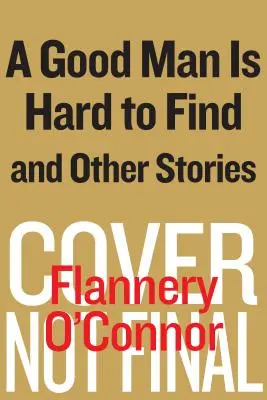 Dobrý človek sa ťažko hľadá a iné príbehy - A Good Man Is Hard to Find and Other Stories