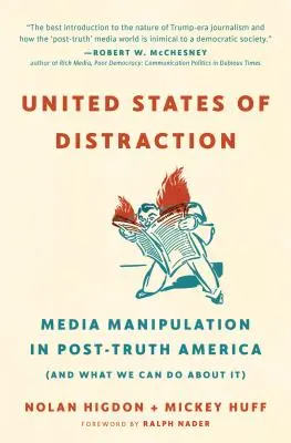 Spojené štáty rozptýlenia: Manipulácia médiami v postpravdivej Amerike (a čo s tým môžeme urobiť) - United States of Distraction: Media Manipulation in Post-Truth America (and What We Can Do about It)