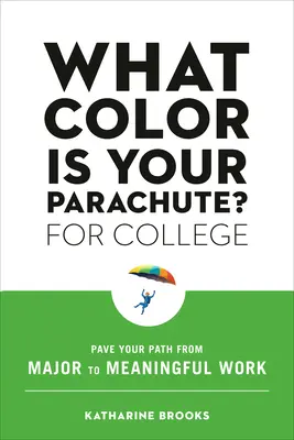 Akú farbu má tvoj padák? pre vysokú školu: Vydláždi si cestu od hlavného odboru k zmysluplnej práci - What Color Is Your Parachute? for College: Pave Your Path from Major to Meaningful Work