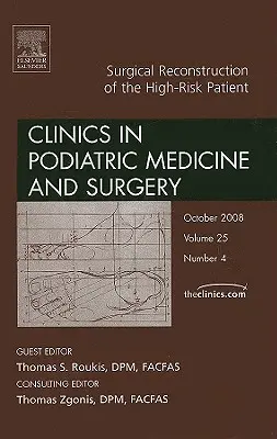 Chirurgická rekonštrukcia vysokorizikového pacienta, vydanie Kliniky podiatrickej medicíny a chirurgie, 25 - Surgical Reconstruction of the High Risk Patient, an Issue of Clinics in Podiatric Medicine and Surgery, 25