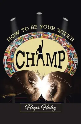 Ako sa stať ŠAMPIÓNOM svojej manželky - How to Be Your Wife's CHAMP