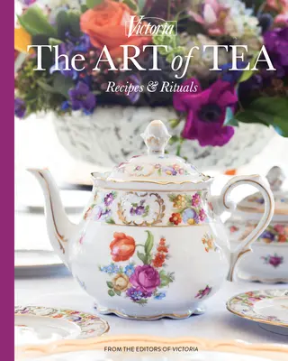 Umenie čaju: Recepty a rituály - The Art of Tea: Recipes and Rituals