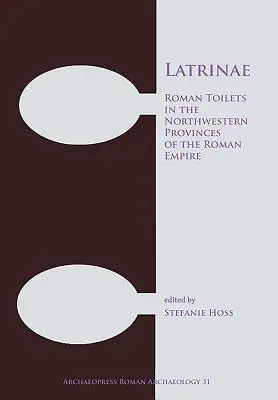 Latrinae: Rímske toalety v severozápadných provinciách Rímskej ríše - Latrinae: Roman Toilets in the Northwestern Provinces of the Roman Empire