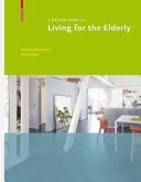Bývanie pre starších ľudí - Príručka dizajnu - Living for the Elderly - A Design Manual