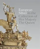 Európske striebro v zbierke Jej Veličenstva kráľovnej - European Silver in the Collection of Her Majesty the Queen
