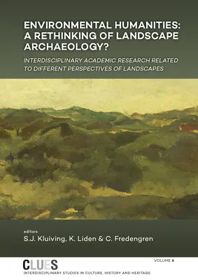 Environmentálne humanitné vedy: A Rethinking of Landscape Archaeology? Interdisciplinárny akademický výskum súvisiaci s rôznymi perspektívami krajinnej archeológie - Environmental Humanities: A Rethinking of Landscape Archaeology? Interdisciplinary Academic Research Related to Different Perspectives of Landsc