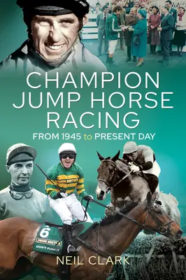 Šampióni skokových dostihov: Od roku 1945 po súčasnosť - Champion Jump Horse Racing Jockeys: From 1945 to Present Day