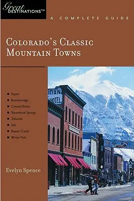 Sprievodca objaviteľa Klasické horské mestá Colorada: Skvelá destinácia: Aspen, Breckenridge, Crested Butte, Steamboat Springs, Telluride, Vail a Wint - Explorer's Guide Colorado's Classic Mountain Towns: A Great Destination: Aspen, Breckenridge, Crested Butte, Steamboat Springs, Telluride, Vail & Wint