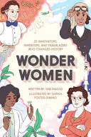 Zázračné ženy: 25 inovátoriek, vynálezkýň a priekopníčok, ktoré zmenili dejiny - Wonder Women: 25 Innovators, Inventors, and Trailblazers Who Changed History