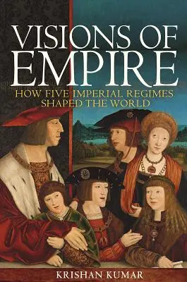 Vízie impéria: Ako päť imperiálnych režimov formovalo svet - Visions of Empire: How Five Imperial Regimes Shaped the World