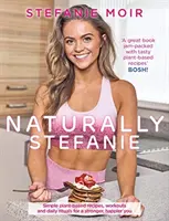 Prirodzene Stefanie - Recepty, cvičenia a každodenné rituály pre silnejšie a šťastnejšie telo - Naturally Stefanie - Recipes, workouts and daily rituals for a stronger, happier you