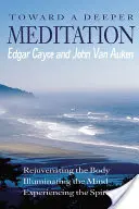 K hlbšej meditácii: Prežívanie ducha: Omladzovanie tela Osvetlenie mysle Prežívanie ducha - Toward a Deeper Meditation: Rejuvenating the Body Illuminating the Mind Experiencing the Spirit