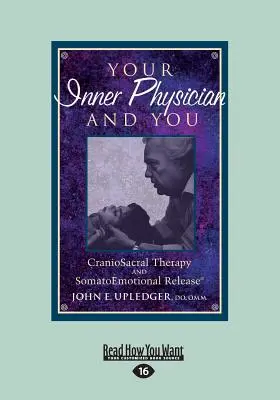 Váš vnútorný lekár a vy: Kraniosakrálna terapia a somatoemocionálne uvoľnenie (veľká tlač 16pt) - Your Inner Physician and You: CranoioSacral Therapy and SomatoEmotional Release (Large Print 16pt)