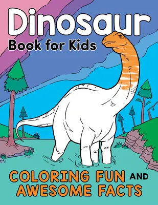 Kniha o dinosauroch pre deti: Kniha dinosaurov: Zábavné vyfarbovanie a úžasné fakty - Dinosaur Book for Kids: Coloring Fun and Awesome Facts