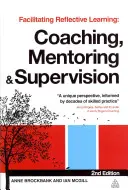 Facilitácia reflexívneho učenia: Koučovanie, mentoring a supervízia - Facilitating Reflective Learning: Coaching, Mentoring and Supervision