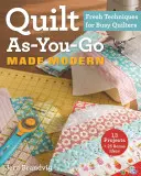 Quilt as you go made modern: Svieže techniky pre zaneprázdnené quilterky - Quilt As-You-Go Made Modern: Fresh Techniques for Busy Quilters