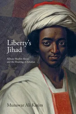 Džihád slobody: Africkí moslimskí otroci a význam Ameriky - Liberty's Jihad: African Muslim Slaves and the Meaning of America