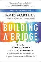Budovanie mosta: Ako môžu katolícka cirkev a komunita Lgbt vstúpiť do vzťahu úcty, súcitu a citlivosti - Building a Bridge: How the Catholic Church and the Lgbt Community Can Enter Into a Relationship of Respect, Compassion, and Sensitivity