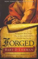 Sfalšované: Prečo autori Biblie nie sú tí, za ktorých ich považujeme - Forged: Writing in the Name of God - Why the Bible's Authors Are Not Who We Think They Are