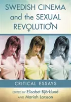 Švédsky film a sexuálna revolúcia: Kritické eseje - Swedish Cinema and the Sexual Revolution: Critical Essays