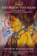 Príliš veľa, príliš skoro? Včasné učenie a erózia detstva - Too Much, Too Soon?: Early Learning and the Erosion of Childhood