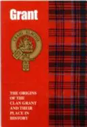 Grant - Pôvod klanu Grant a ich miesto v histórii - Grant - The Origins of the Clan Grant and Their Place in History
