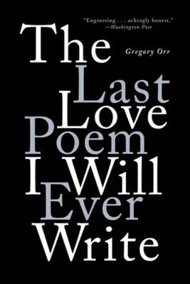 Posledná milostná báseň, ktorú kedy napíšem: Básne - The Last Love Poem I Will Ever Write: Poems