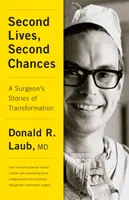 Druhé životy, druhé šance: Príbehy chirurga o premene - Second Lives, Second Chances: A Surgeon's Stories of Transformation