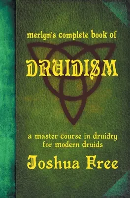 Merlynova kompletná kniha druidizmu: Majstrovský kurz druidstva pre moderných druidov - Merlyn's Complete Book of Druidism: A Master Course in Druidry for Modern Druids