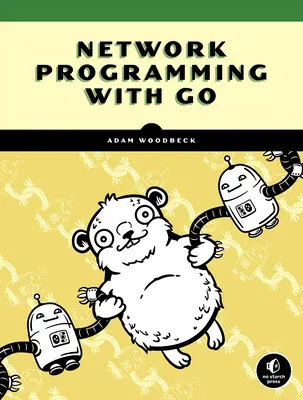 Sieťové programovanie s Go: Kódovanie bezpečných a spoľahlivých sieťových služieb od nuly - Network Programming with Go: Code Secure and Reliable Network Services from Scratch