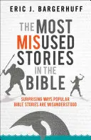 Najzneužívanejšie príbehy v Biblii: Prekvapujúce spôsoby, akými sa nesprávne chápu populárne biblické príbehy - The Most Misused Stories in the Bible: Surprising Ways Popular Bible Stories Are Misunderstood