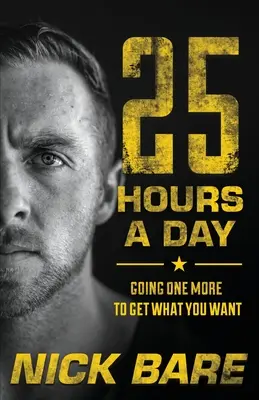 25 hodín denne: Ako získať to, po čom túžite - 25 Hours a Day: Going One More to Get What You Want