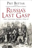 Posledné vzopätie Ruska: východný front 1916-17 - Russia's Last Gasp: The Eastern Front 1916-17