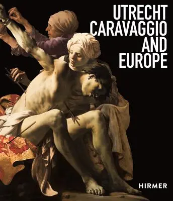 Utrecht, Caravaggio a Európa - Utrecht, Caravaggio, and Europe