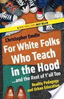 Pre bielych ľudí, ktorí učia v kapucni... a aj pre vás ostatných: Reality Pedagogy and Urban Education (Pedagogika reality a mestské vzdelávanie) - For White Folks Who Teach in the Hood... and the Rest of Y'all Too: Reality Pedagogy and Urban Education