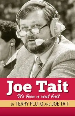 Joe Tait: To bola skutočná lopta: Príbehy z kariéry športového hlásateľa v Sieni slávy - Joe Tait: It's Been a Real Ball: Stories from a Hall-Of-Fame Sports Broadcasting Career