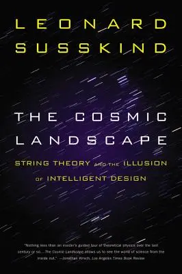 Kozmická krajina: Teória strún a ilúzia inteligentného dizajnu - The Cosmic Landscape: String Theory and the Illusion of Intelligent Design