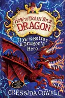Ako si vycvičiť draka: Ako zradiť dračieho hrdinu - kniha 11 - How to Train Your Dragon: How to Betray a Dragon's Hero - Book 11